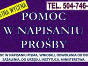 Napisanie pisma cena, tel. 504-746-203. Pisanie pism podanie, odwołanie