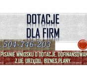 Napisanie wniosku o dofinansowanie, tel 504-746-203. Dotacja, dopłaty z funduszy